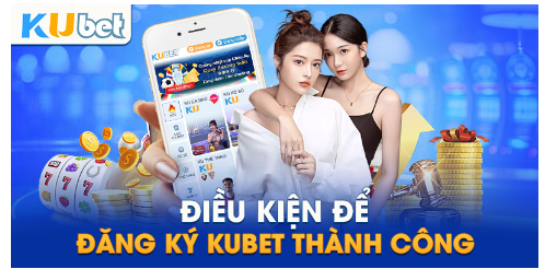 Điều kiện để đăng ký Kubet thành công