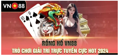 Kinh nghiệm chơi Rồng Hổ VN88 hiệu quả nhất từ cao thủ